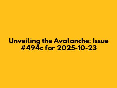 Unveiling the Avalanche: Issue #494c for 2025-10-23