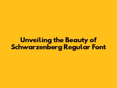 Unveiling the Beauty of Schwarzenberg Regular Font