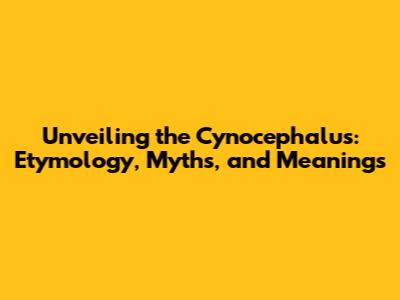 Unveiling the Cynocephalus: Etymology, Myths, and Meanings