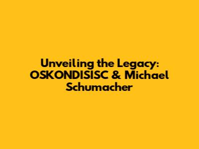 Unveiling the Legacy: OSKONDISISC & Michael Schumacher