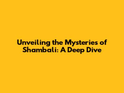 Unveiling the Mysteries of Shambali: A Deep Dive