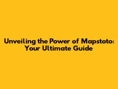 Unveiling the Power of Mapstoto: Your Ultimate Guide