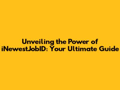 Unveiling the Power of iNewestJobID: Your Ultimate Guide