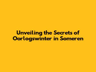 Unveiling the Secrets of 'Oorlogswinter' in Someren