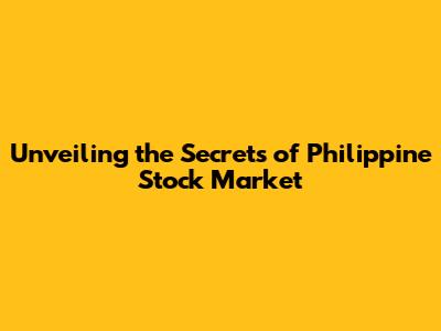 Unveiling the Secrets of Philippine Stock Market