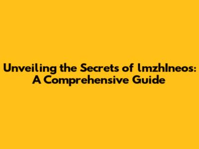 Unveiling the Secrets of lmzhIneos: A Comprehensive Guide