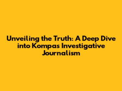 Unveiling the Truth: A Deep Dive into Kompas' Investigative Journalism