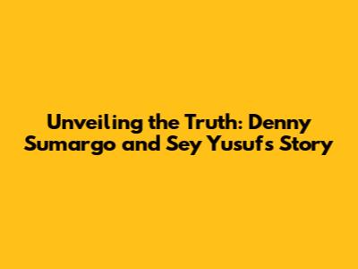 Unveiling the Truth: Denny Sumargo and Sey Yusuf's Story
