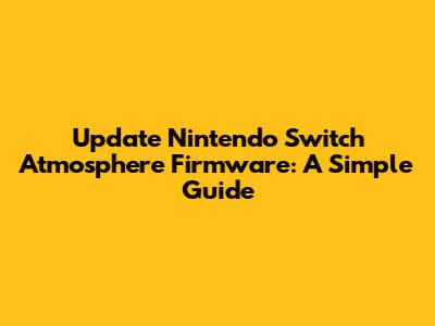 Update Nintendo Switch Atmosphere Firmware: A Simple Guide
