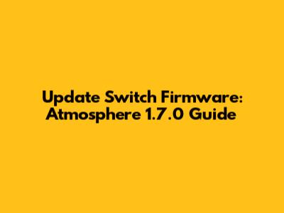 Update Switch Firmware: Atmosphere 1.7.0 Guide