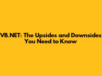 VB.NET: The Upsides and Downsides You Need to Know