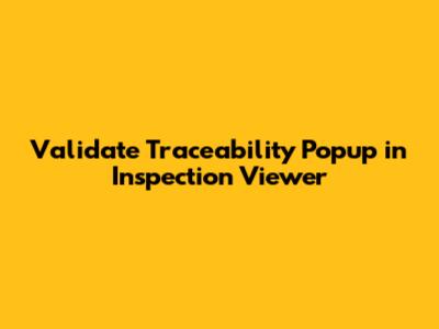 Validate Traceability Popup in Inspection Viewer
