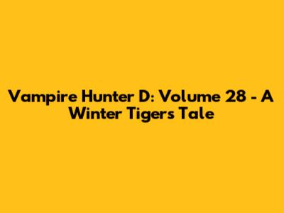 Vampire Hunter D: Volume 28 - A Winter Tiger's Tale