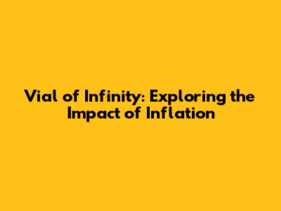 Vial of Infinity: Exploring the Impact of Inflation
