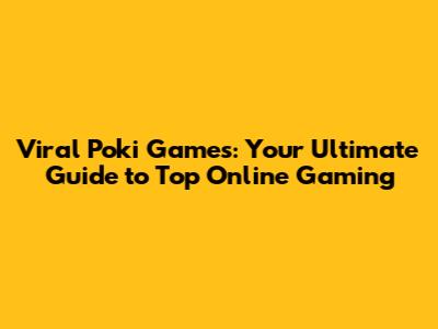 Viral Poki Games: Your Ultimate Guide to Top Online Gaming