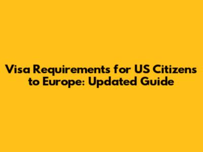Visa Requirements for US Citizens to Europe: Updated Guide