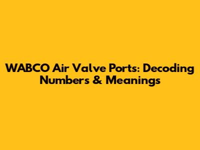 WABCO Air Valve Ports: Decoding Numbers & Meanings