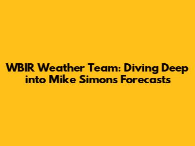 WBIR Weather Team: Diving Deep into Mike Simon's Forecasts