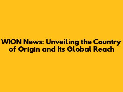 WION News: Unveiling the Country of Origin and Its Global Reach