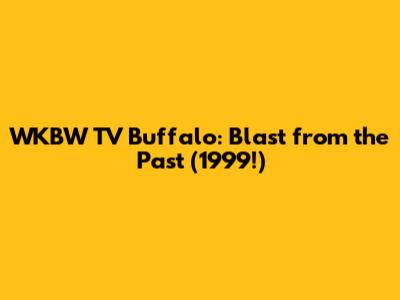 WKBW TV Buffalo: Blast from the Past (1999!)