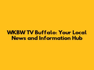 WKBW TV Buffalo: Your Local News and Information Hub