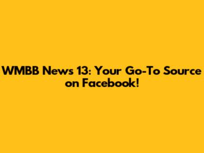 WMBB News 13: Your Go-To Source on Facebook!