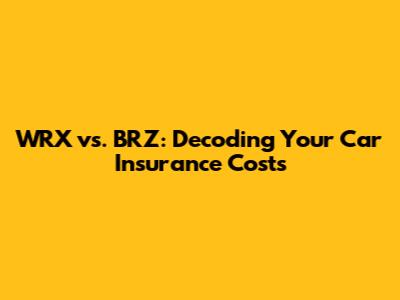 WRX vs. BRZ: Decoding Your Car Insurance Costs