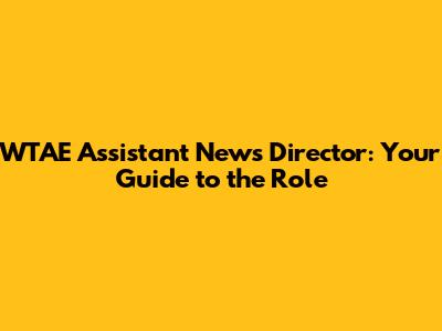 WTAE Assistant News Director: Your Guide to the Role