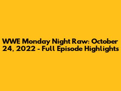 WWE Monday Night Raw: October 24, 2022 - Full Episode Highlights