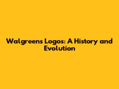 Walgreens Logos: A History and Evolution