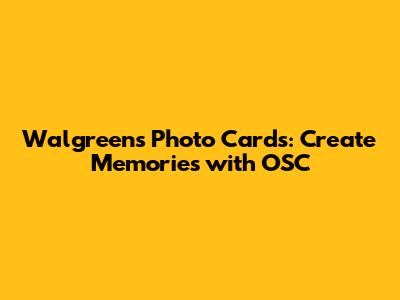 Walgreens Photo Cards: Create Memories with OSC