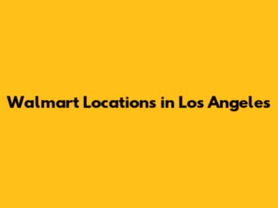 Walmart Locations in Los Angeles