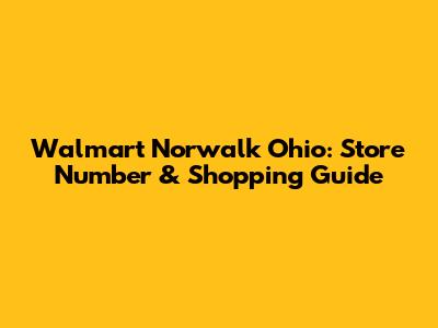 Walmart Norwalk Ohio: Store Number & Shopping Guide