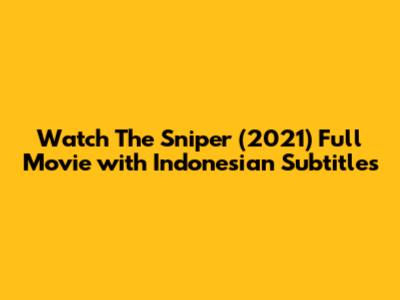 Watch 'The Sniper' (2021) Full Movie with Indonesian Subtitles