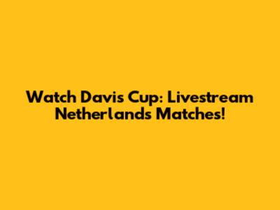 Watch Davis Cup: Livestream Netherlands Matches!