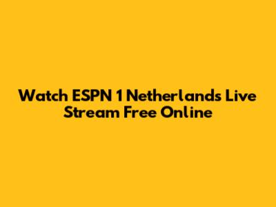 Watch ESPN 1 Netherlands Live Stream Free Online