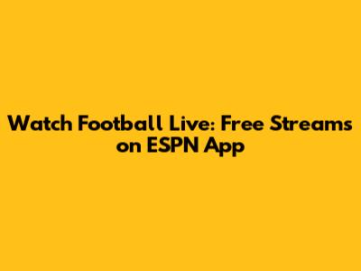 Watch Football Live: Free Streams on ESPN App