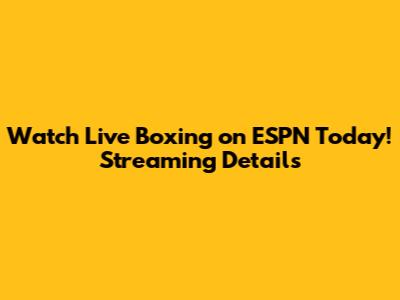 Watch Live Boxing on ESPN Today! Streaming Details