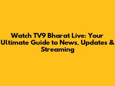 Watch TV9 Bharat Live: Your Ultimate Guide to News, Updates & Streaming