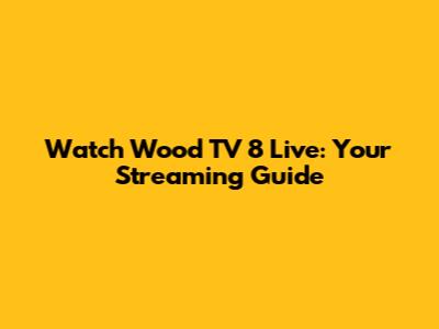 Watch Wood TV 8 Live: Your Streaming Guide