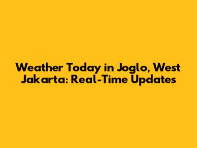 Weather Today in Joglo, West Jakarta: Real-Time Updates