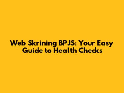Web Skrining BPJS: Your Easy Guide to Health Checks