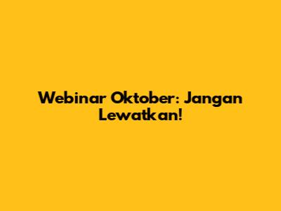 Webinar Oktober: Jangan Lewatkan!