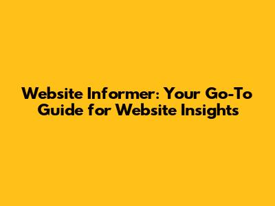 Website Informer: Your Go-To Guide for Website Insights