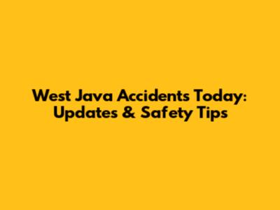 West Java Accidents Today: Updates & Safety Tips