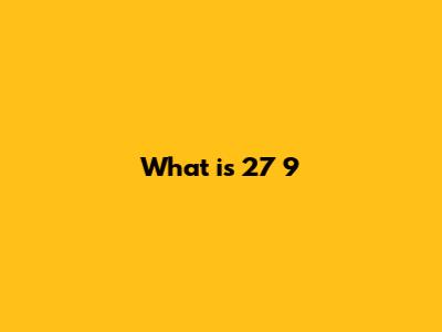 What is 27 9