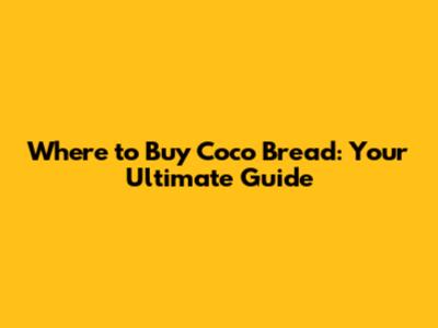 Where to Buy Coco Bread: Your Ultimate Guide