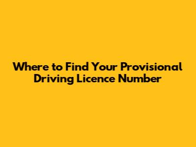Where to Find Your Provisional Driving Licence Number