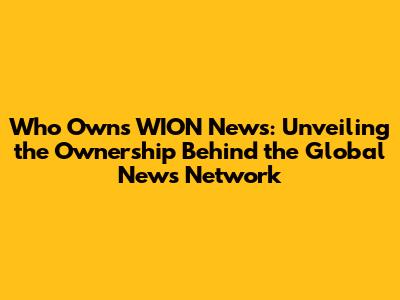 Who Owns WION News: Unveiling the Ownership Behind the Global News Network