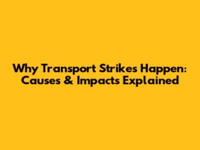 Why Transport Strikes Happen: Causes & Impacts Explained